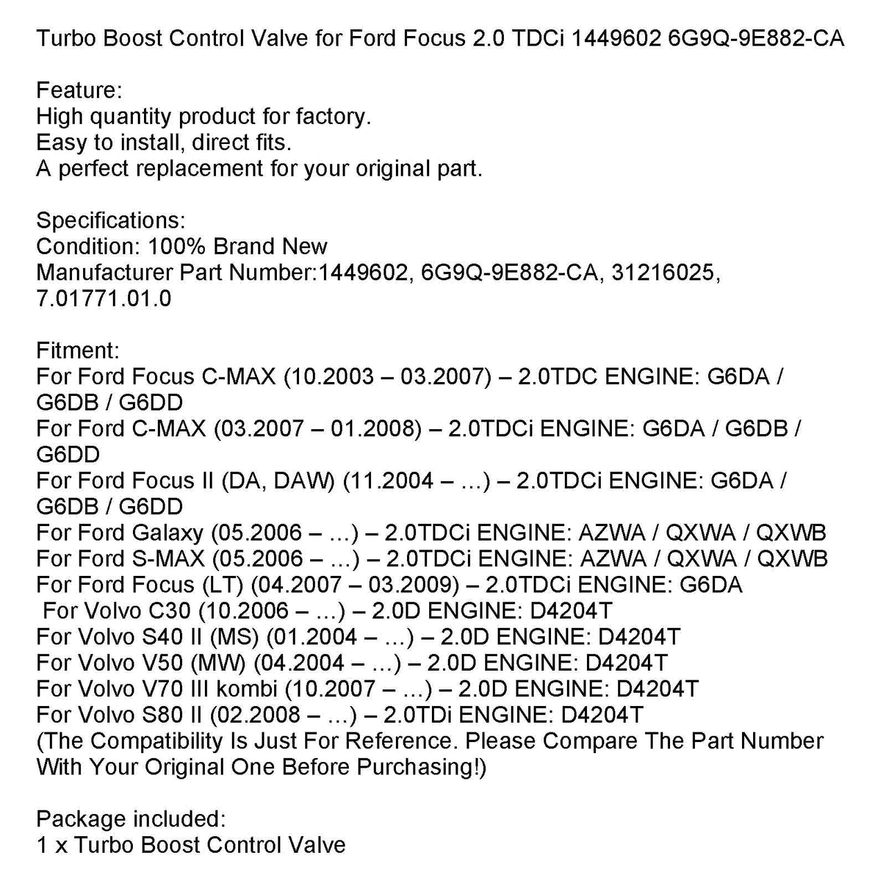 05-2006 ­Ford Galaxy C2.0TDCi ENGINE AZWA/QXWA/QXWB Turbo Boost Control Valve 1449602 6G9Q-9E882-CA 31216025 7.01771.01.0 Generic